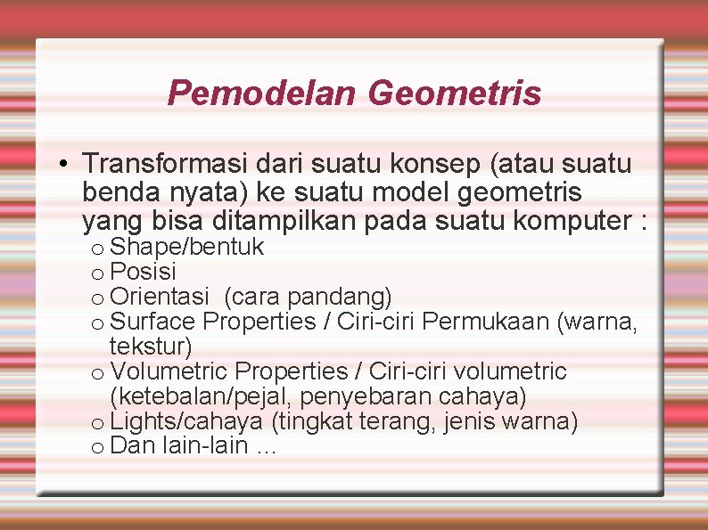 Pemodelan Geometris • Transformasi dari suatu konsep (atau suatu benda nyata) ke suatu model