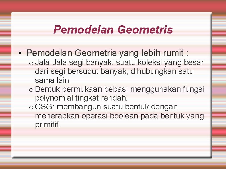 Pemodelan Geometris • Pemodelan Geometris yang lebih rumit : o Jala-Jala segi banyak: suatu