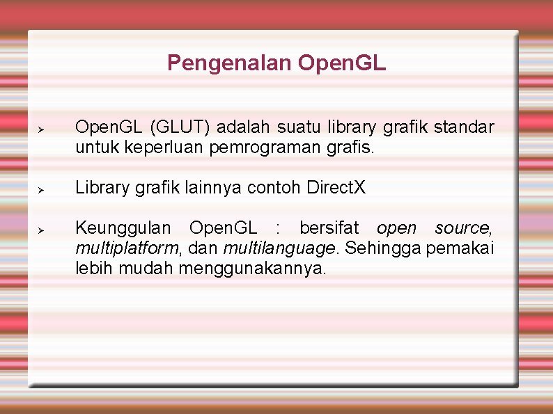 Pengenalan Open. GL (GLUT) adalah suatu library grafik standar untuk keperluan pemrograman grafis. Library