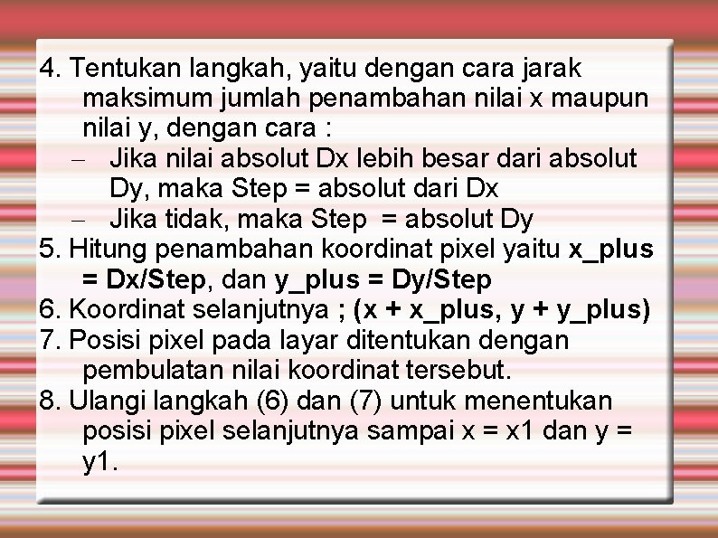 4. Tentukan langkah, yaitu dengan cara jarak maksimum jumlah penambahan nilai x maupun nilai