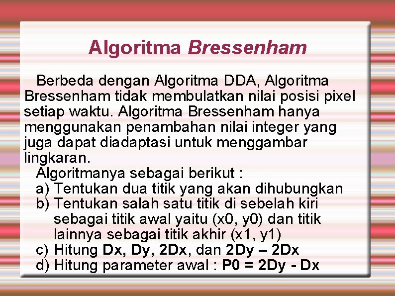 Algoritma Bressenham Berbeda dengan Algoritma DDA, Algoritma Bressenham tidak membulatkan nilai posisi pixel setiap