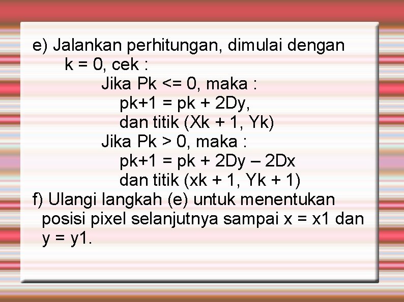 e) Jalankan perhitungan, dimulai dengan k = 0, cek : Jika Pk <= 0,