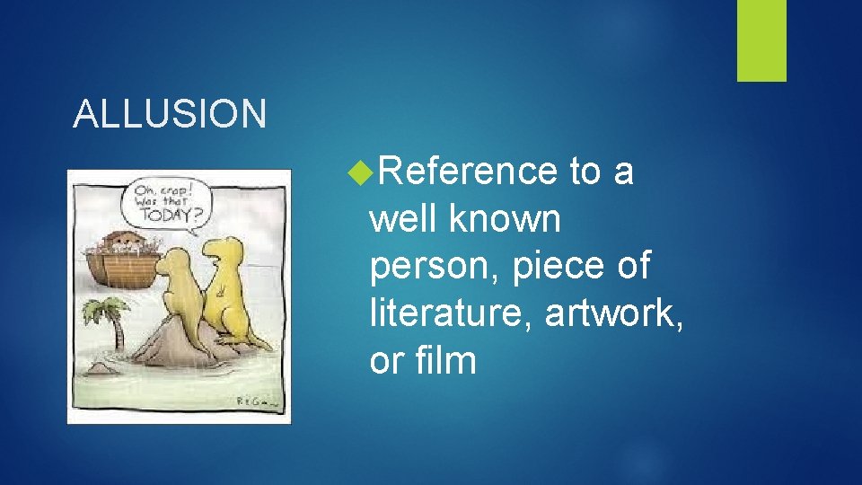 ALLUSION Reference to a well known person, piece of literature, artwork, or film 