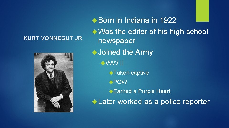  Born KURT VONNEGUT JR. in Indiana in 1922 Was the editor of his
