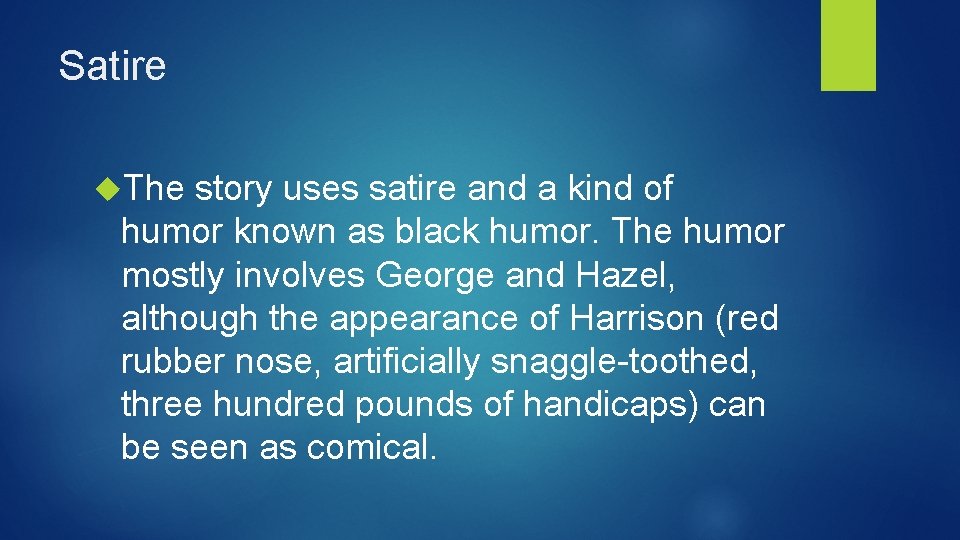 Satire The story uses satire and a kind of humor known as black humor.
