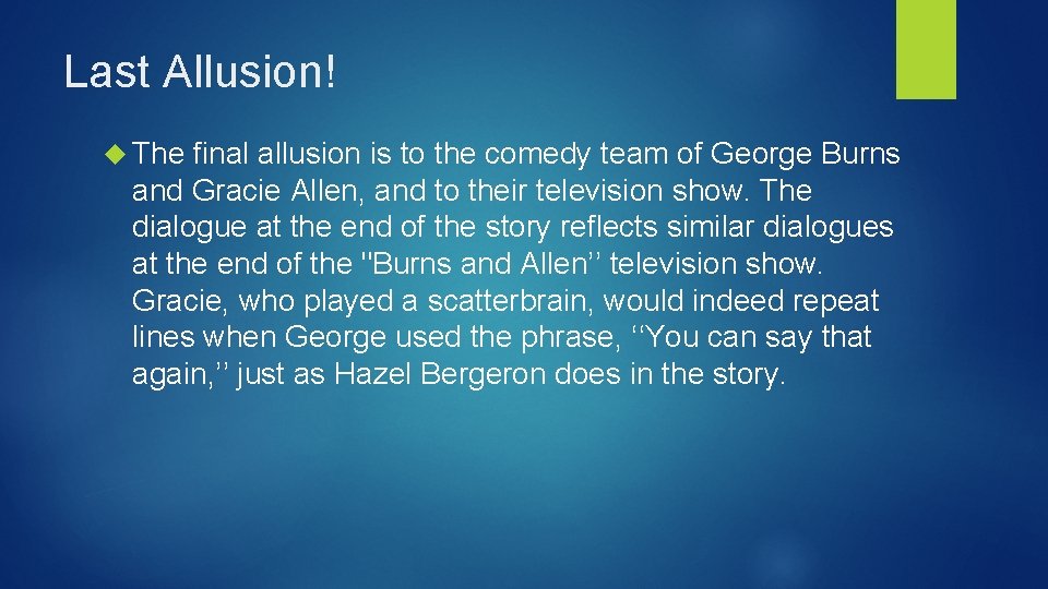 Last Allusion! The final allusion is to the comedy team of George Burns and