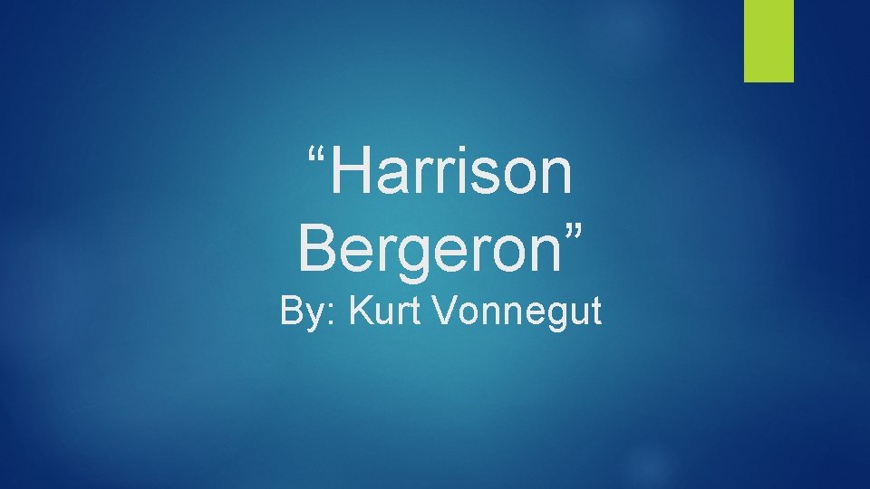 “Harrison Bergeron” By: Kurt Vonnegut 