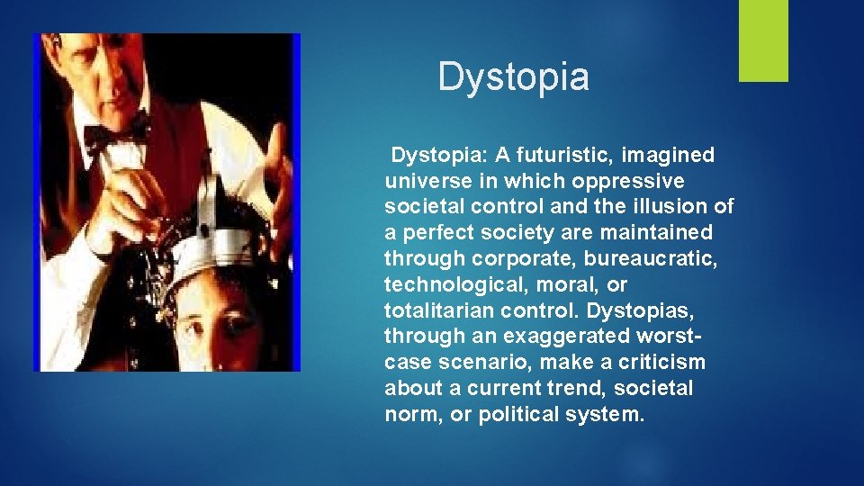 Dystopia: A futuristic, imagined universe in which oppressive societal control and the illusion of