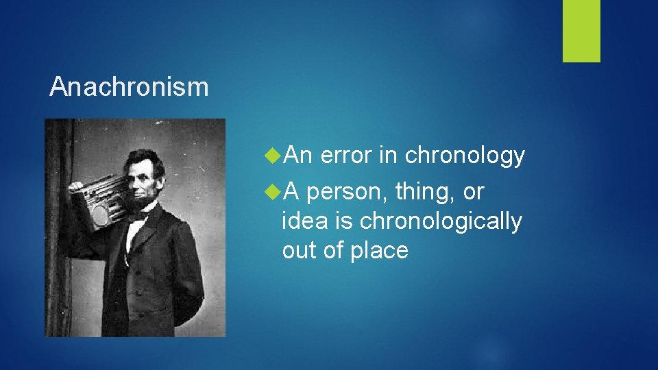 Anachronism An error in chronology A person, thing, or idea is chronologically out of