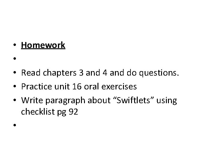  • • • Homework Read chapters 3 and 4 and do questions. Practice