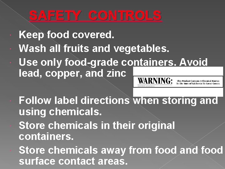 SAFETY CONTROLS Keep food covered. Wash all fruits and vegetables. Use only food-grade containers.