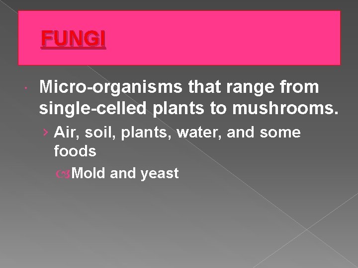 FUNGI Micro-organisms that range from single-celled plants to mushrooms. › Air, soil, plants, water,