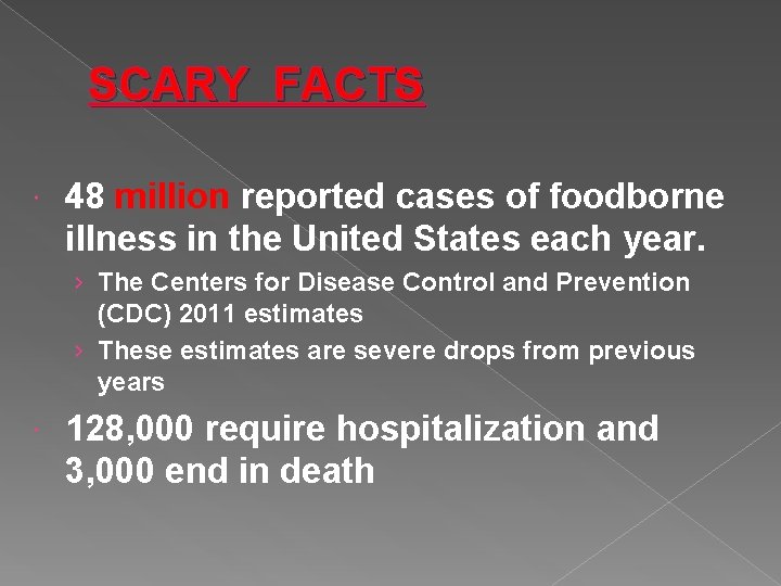SCARY FACTS 48 million reported cases of foodborne illness in the United States each