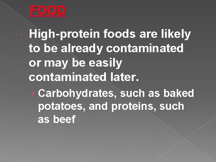 FOOD High-protein foods are likely to be already contaminated or may be easily contaminated