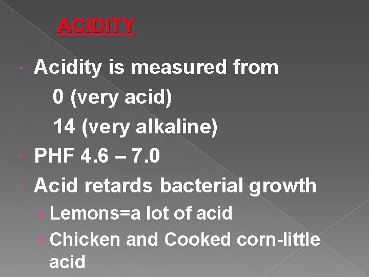 ACIDITY Acidity is measured from 0 (very acid) 14 (very alkaline) PHF 4. 6