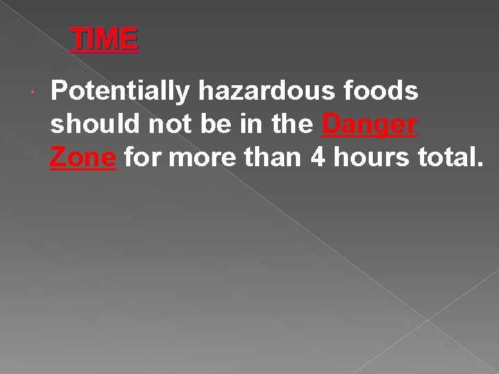TIME Potentially hazardous foods should not be in the Danger Zone for more than