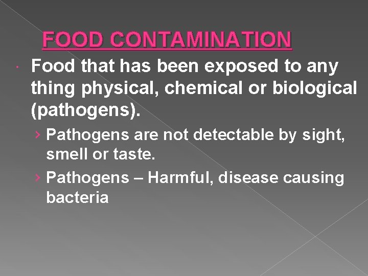 FOOD CONTAMINATION Food that has been exposed to any thing physical, chemical or biological