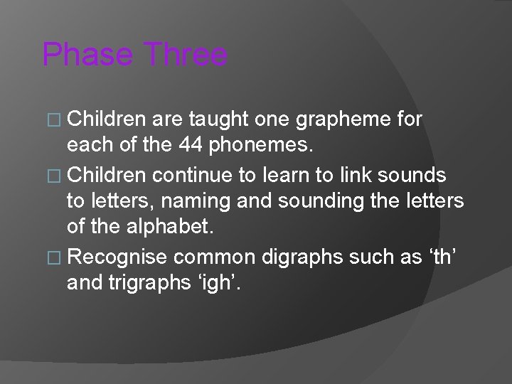 Phase Three � Children are taught one grapheme for each of the 44 phonemes.