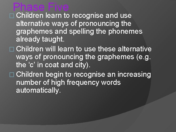 Phase Five � Children learn to recognise and use alternative ways of pronouncing the