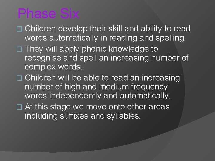 Phase Six Children develop their skill and ability to read words automatically in reading