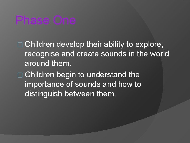 Phase One � Children develop their ability to explore, recognise and create sounds in