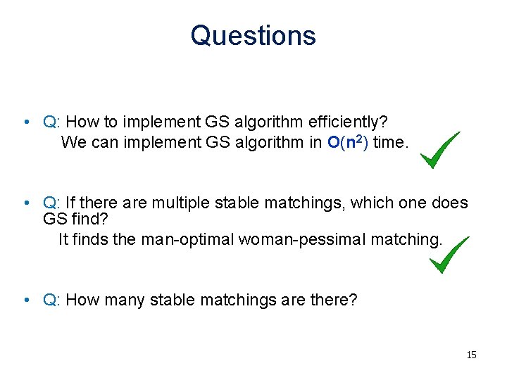 Questions • Q: How to implement GS algorithm efficiently? We can implement GS algorithm