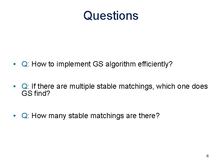 Questions • Q: How to implement GS algorithm efficiently? • Q: If there are