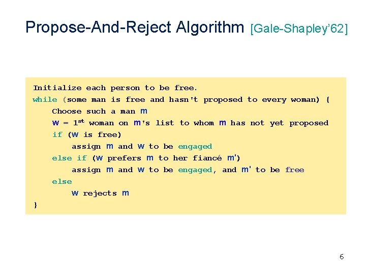Propose-And-Reject Algorithm [Gale-Shapley’ 62] Initialize each person to be free. while (some man is