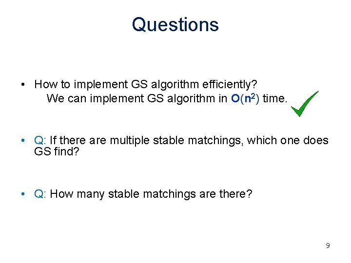 Questions • How to implement GS algorithm efficiently? We can implement GS algorithm in