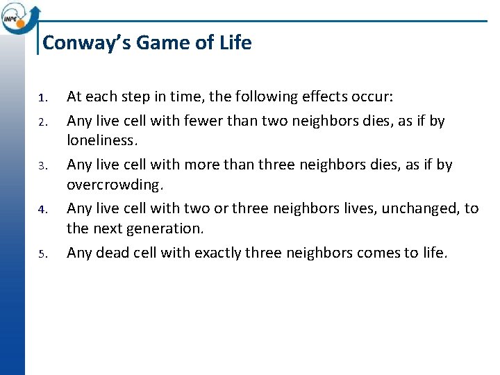 Conway’s Game of Life 1. 2. 3. 4. 5. At each step in time,