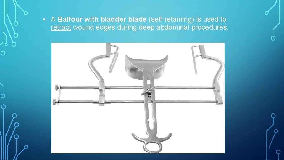  • A Balfour with bladder blade (self-retaining) is used to retract wound edges