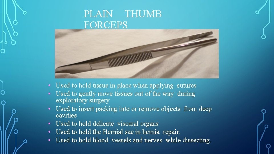 PLAIN THUMB FORCEPS • Used to hold tissue in place when applying sutures •