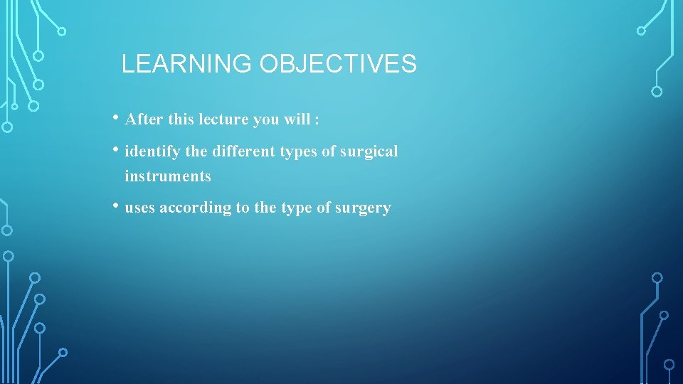 LEARNING OBJECTIVES • After this lecture you will : • identify the different types