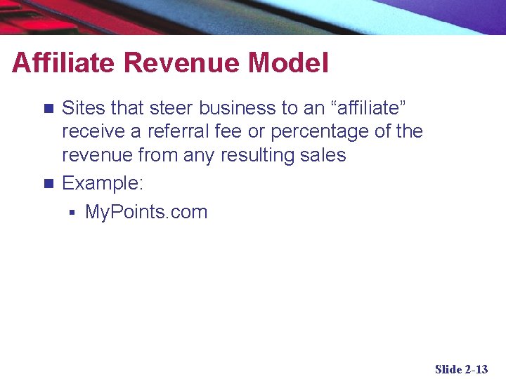 Affiliate Revenue Model Sites that steer business to an “affiliate” receive a referral fee