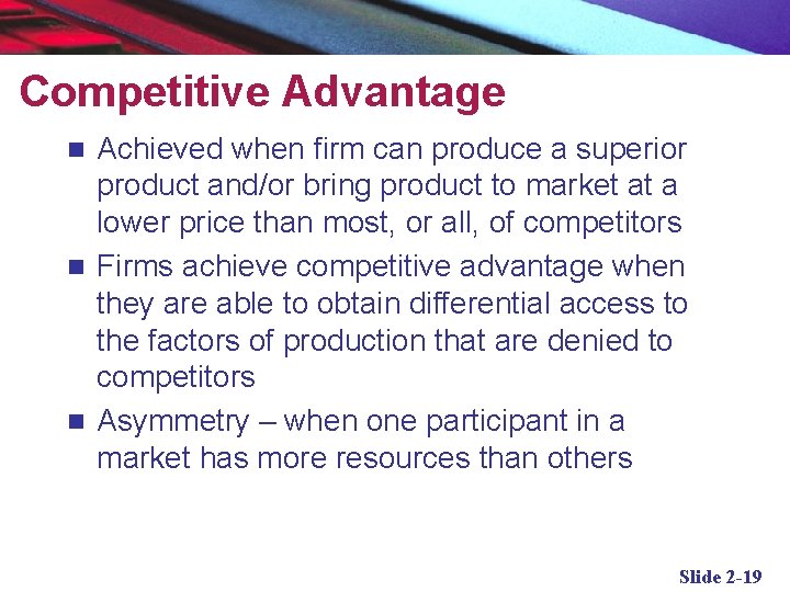 Competitive Advantage Achieved when firm can produce a superior product and/or bring product to