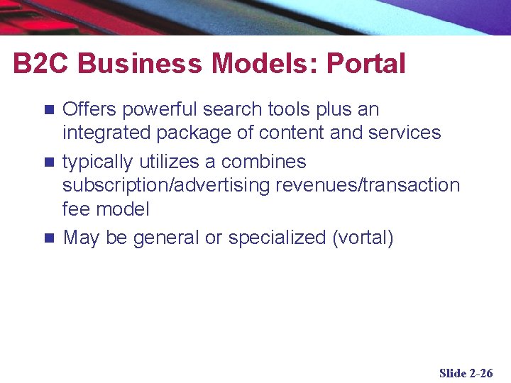 B 2 C Business Models: Portal Offers powerful search tools plus an integrated package