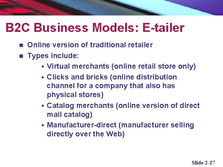 B 2 C Business Models: E-tailer Online version of traditional retailer n Types include: