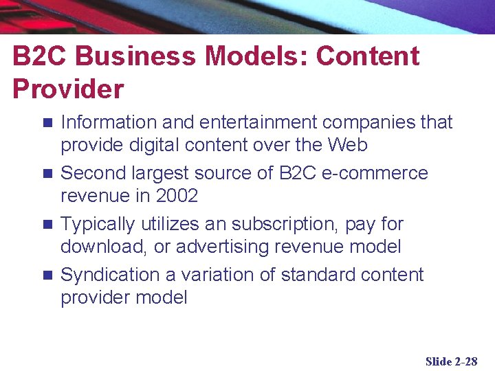 B 2 C Business Models: Content Provider Information and entertainment companies that provide digital