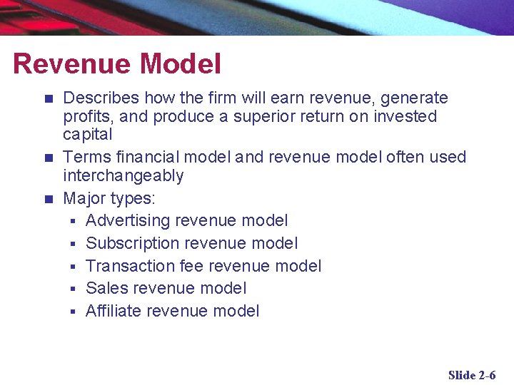Revenue Model Describes how the firm will earn revenue, generate profits, and produce a