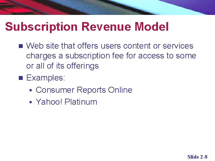 Subscription Revenue Model Web site that offers users content or services charges a subscription