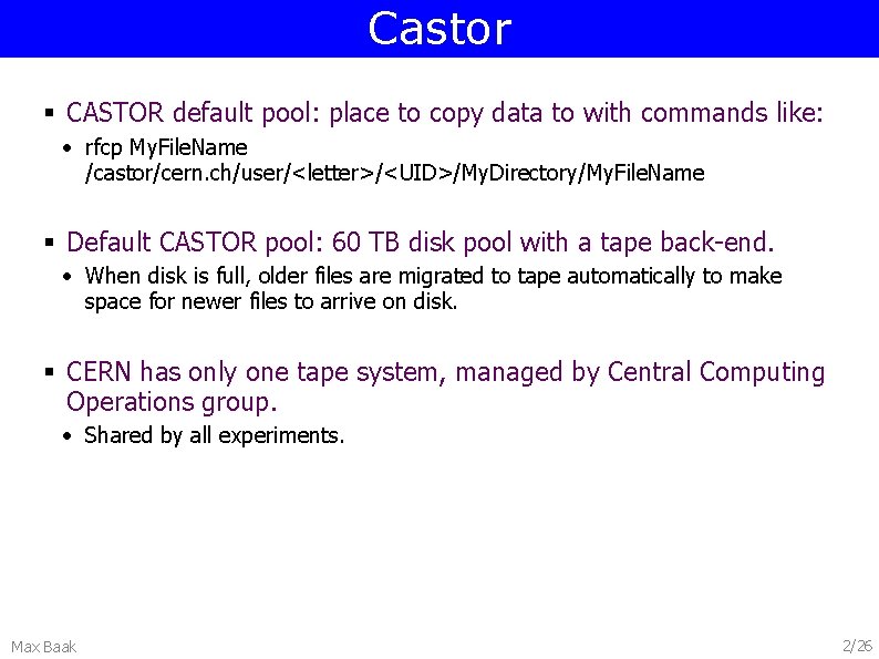 Castor § CASTOR default pool: place to copy data to with commands like: •