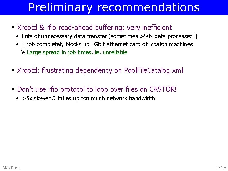 Preliminary recommendations § Xrootd & rfio read-ahead buffering: very inefficient • Lots of unnecessary