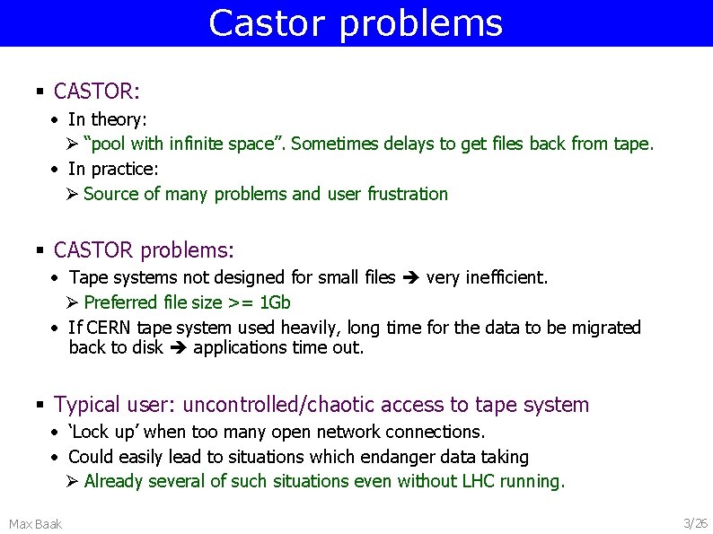 Castor problems § CASTOR: • In theory: Ø “pool with infinite space”. Sometimes delays