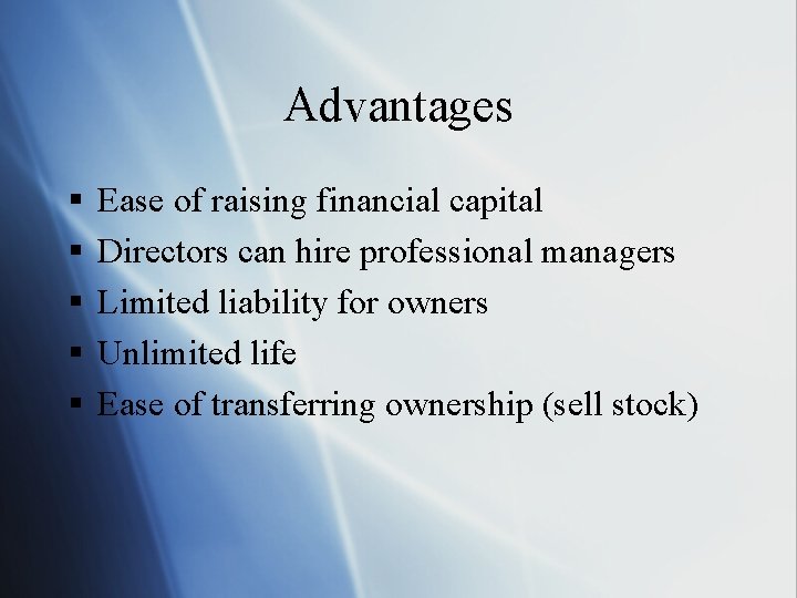 Advantages § § § Ease of raising financial capital Directors can hire professional managers