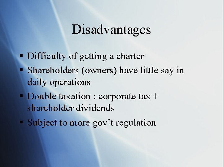 Disadvantages § Difficulty of getting a charter § Shareholders (owners) have little say in