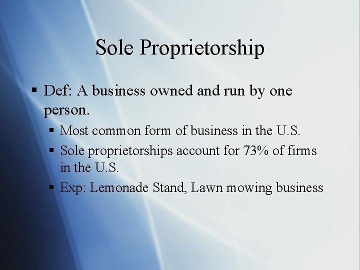 Sole Proprietorship § Def: A business owned and run by one person. § Most