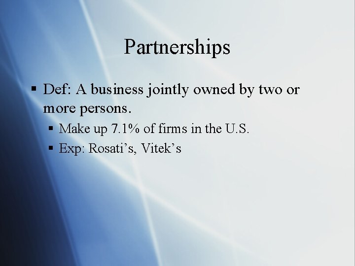 Partnerships § Def: A business jointly owned by two or more persons. § Make