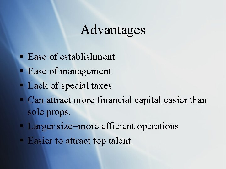 Advantages § § Ease of establishment Ease of management Lack of special taxes Can
