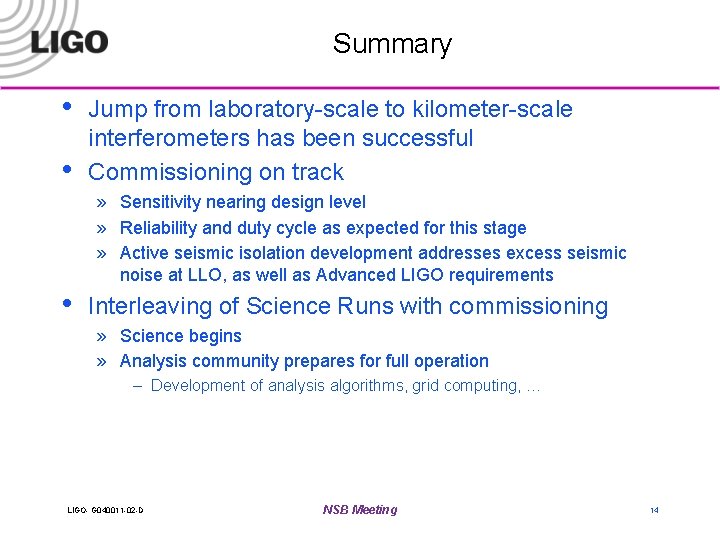 Summary • • Jump from laboratory-scale to kilometer-scale interferometers has been successful Commissioning on