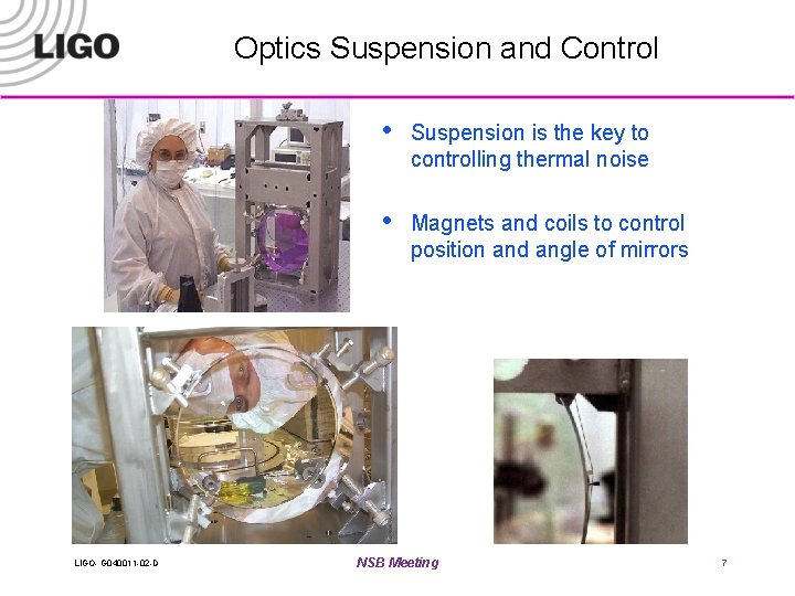 Optics Suspension and Control LIGO- G 040011 -02 -D • Suspension is the key
